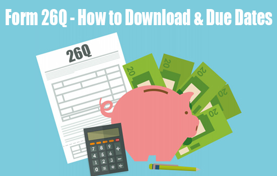 orm 26Q: How to Download, Due Dates & Penalties